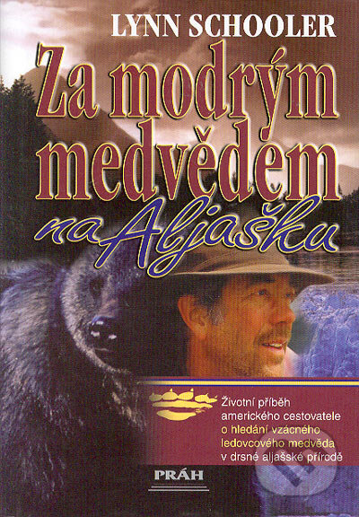 Kniha: Za modrým medvědem na Aljašku (Lynn Schooler). Práh, 2003 Kniha: Za modrým medvědem na Aljašku (Lynn Schooler). Práh, 2003