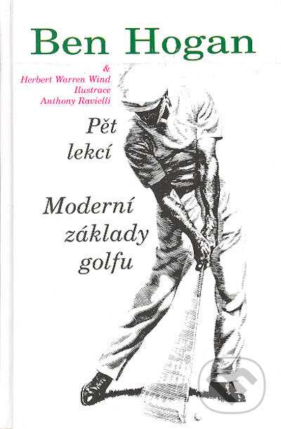 Kniha: Moderní základy golfu (Ben Hogan). Pragma, 1996 Kniha: Moderní základy golfu (Ben Hogan). Pragma, 1996