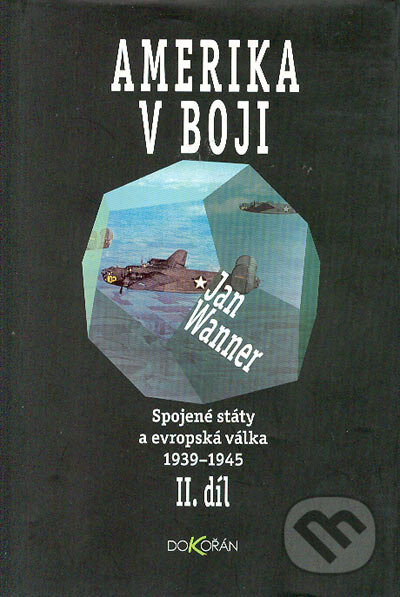 Kniha: Spojené státy a evropská válka 1939-1945, díl II. (Jan Wanner). Dokořán, 2002 Kniha: Spojené státy a evropská válka 1939-1945, díl II. (Jan Wanner). Dokořán, 2002
