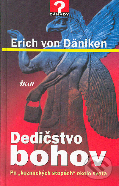 Kniha: Dedičstvo bohov (Erich von Däniken). Ikar, 2005 Kniha: Dedičstvo bohov (Erich von Däniken). Ikar, 2005