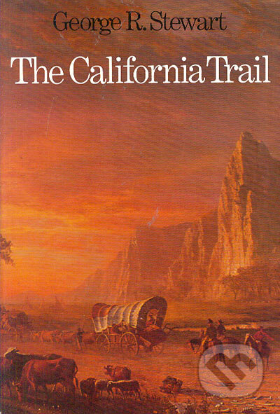 Kniha: The California Trail (George R. Stewart). University of Nebraska Press Kniha: The California Trail (George R. Stewart). University of Nebraska Press