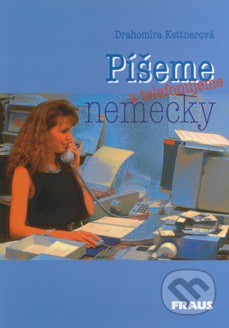 Kniha: Píšeme a telefonujeme nemecky (Drahomíra Kettnerová). Fraus, 2005 Kniha: Píšeme a telefonujeme nemecky (Drahomíra Kettnerová). Fraus, 2005