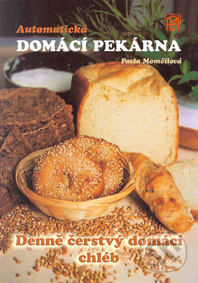Kniha: Automatická domácí pekárna (Pavla Momčilová). Medica Publishing, 2006 Kniha: Automatická domácí pekárna (Pavla Momčilová). Medica Publishing, 2006