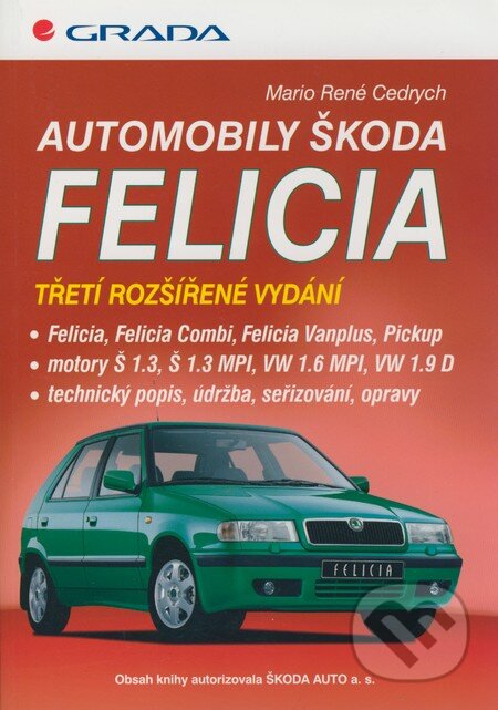 Kniha: Automobily Škoda Felicia (Mario René Cedrych). Grada, 1998 Kniha: Automobily Škoda Felicia (Mario René Cedrych). Grada, 1998