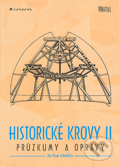 Kniha: Historické krovy II (Jan Vinař a kolektiv). Grada, 2005 Kniha: Historické krovy II (Jan Vinař a kolektiv). Grada, 2005