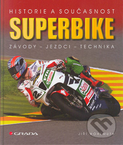 Kniha: Superbike (Jiří Wohlmuth). Grada, 2005 Kniha: Superbike (Jiří Wohlmuth). Grada, 2005