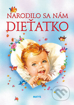 Kniha: Narodilo sa nám dieťatko (Matys). Matys, 1999 Kniha: Narodilo sa nám dieťatko (Matys). Matys, 1999