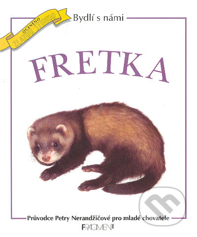 Kniha: Bydlí s námi fretka (Petra Nerandžičová). Nakladatelství Fragment, 2001 Kniha: Bydlí s námi fretka (Petra Nerandžičová). Nakladatelství Fragment, 2001