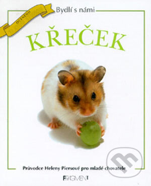 Kniha: Bydlí s námi křeček (Helena Piers). Nakladatelství Fragment, 2004 Kniha: Bydlí s námi křeček (Helena Piers). Nakladatelství Fragment, 2004