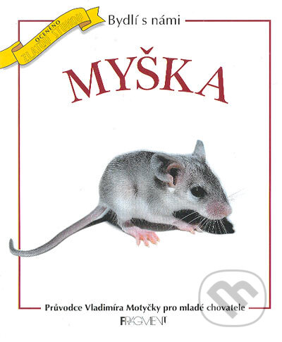 Kniha: Bydlí s námi myška (Vladimír Motyčka). Nakladatelství Fragment, 2001 Kniha: Bydlí s námi myška (Vladimír Motyčka). Nakladatelství Fragment, 2001
