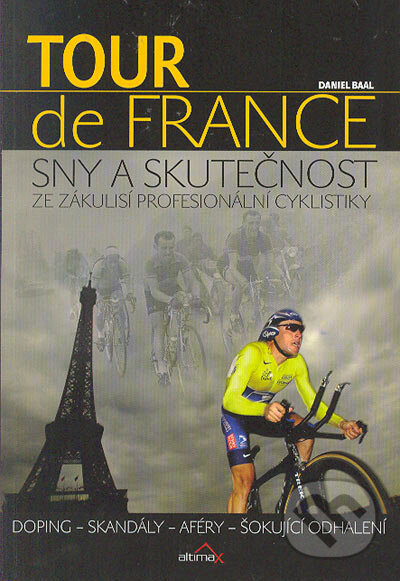 Kniha: Tour de France: Sny a skutečnost (Daniel Baal). Altimax, 2005 Kniha: Tour de France: Sny a skutečnost (Daniel Baal). Altimax, 2005