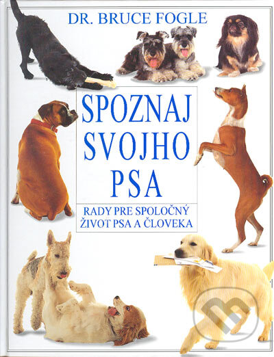 Kniha: Spoznaj svojho psa (Bruce Fogle). Cesty, 2004 Kniha: Spoznaj svojho psa (Bruce Fogle). Cesty, 2004