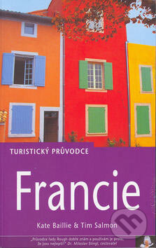 Kniha: Francie - turistický průvodce (Kate Baillie a Tim Salmon). Jota, 2003 Kniha: Francie - turistický průvodce (Kate Baillie a Tim Salmon). Jota, 2003