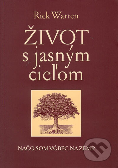 Kniha: Život s jasným cieľom (Rick Warren). Porta Libri, 2005 Kniha: Život s jasným cieľom (Rick Warren). Porta Libri, 2005