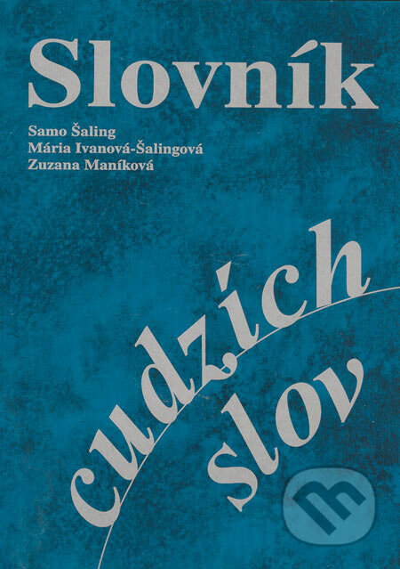 Kniha: Slovník cudzích slov (Mária Ivanová-Šalingová, Samo Šaling a Zuzana Maníková). SAMO, 2005 Kniha: Slovník cudzích slov (Mária Ivanová-Šalingová, Samo Šaling a Zuzana Maníková). SAMO, 2005