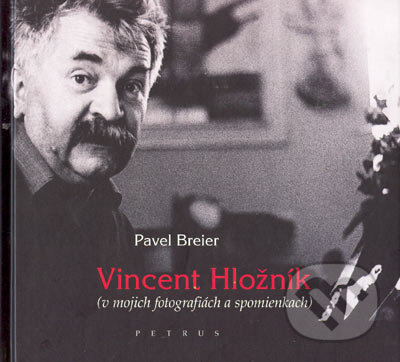 Kniha: Vincent Hložník (v mojich fotografiách a spomienkach) (Pavol Breier). Petrus, 2005 Kniha: Vincent Hložník (v mojich fotografiách a spomienkach) (Pavol Breier). Petrus, 2005