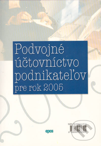 Kniha: Podvojné účtovníctvo podnikateľov pre rok 2005 (Epos). Epos, 2005 Kniha: Podvojné účtovníctvo podnikateľov pre rok 2005 (Epos). Epos, 2005