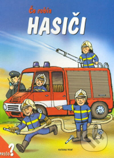 Kniha: Čo robia hasiči (Viktoria Print). Viktoria Print, 2003 Kniha: Čo robia hasiči (Viktoria Print). Viktoria Print, 2003