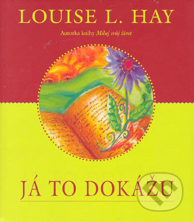 Kniha: Já to dokážu (Louise L. Hay). Pragma, 2003 Kniha: Já to dokážu (Louise L. Hay). Pragma, 2003