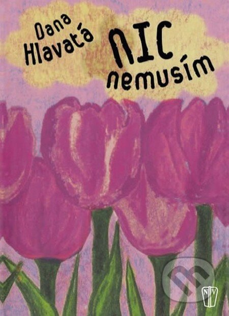 Kniha: Nic nemusím (Dana Hlavatá). Naše vojsko CZ, 2015 Kniha: Nic nemusím (Dana Hlavatá). Naše vojsko CZ, 2015