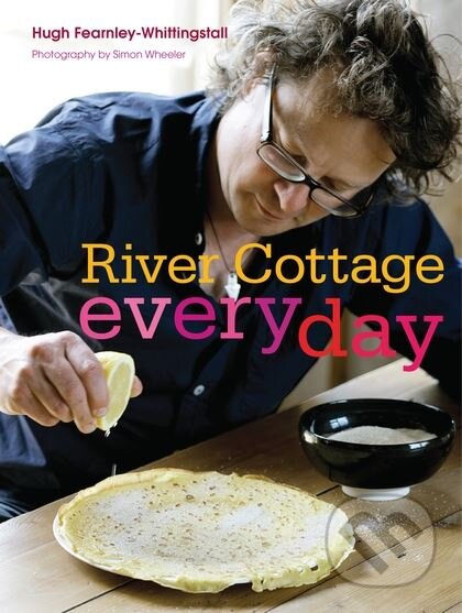 Kniha: River Cottage Every Day (Hugh Fearnley-Whittingstall). Bloomsbury, 2009 Kniha: River Cottage Every Day (Hugh Fearnley-Whittingstall). Bloomsbury, 2009