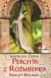 Kniha: Perchta z Rožmberka (Jaroslava Černá). Alpress, 2015 Kniha: Perchta z Rožmberka (Jaroslava Černá). Alpress, 2015