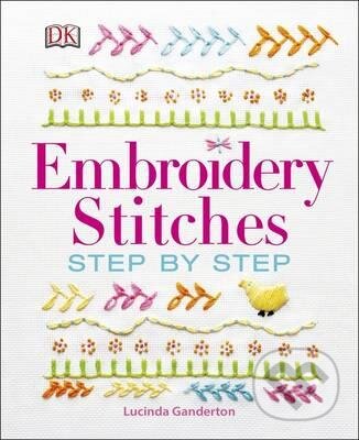 Kniha: Embroidery Stitches Step-by-Step (Lucinda Ganderton). Dorling Kindersley, 2015 Kniha: Embroidery Stitches Step-by-Step (Lucinda Ganderton). Dorling Kindersley, 2015