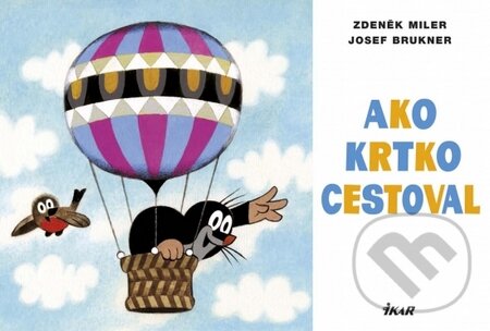 Kniha: Ako krtko cestoval (Zdeněk Miler a Josef Brukner). Ikar, 2015 Kniha: Ako krtko cestoval (Zdeněk Miler a Josef Brukner). Ikar, 2015