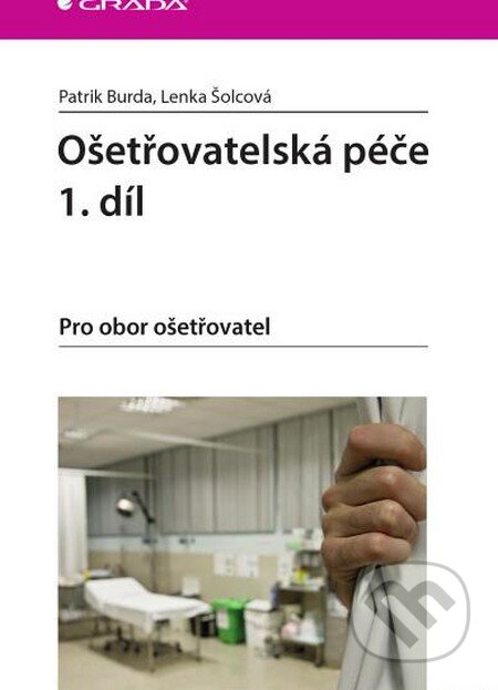 Kniha: Ošetřovatelská péče (Lenka Šolcová a Patrik Burda). Grada, 2015 Kniha: Ošetřovatelská péče (Lenka Šolcová a Patrik Burda). Grada, 2015