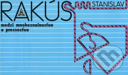 Kniha: Medzi mnohoznačnosťou a pestrosťou (Stanislav Rakús). Modrý Peter, 1993 Kniha: Medzi mnohoznačnosťou a pestrosťou (Stanislav Rakús). Modrý Peter, 1993