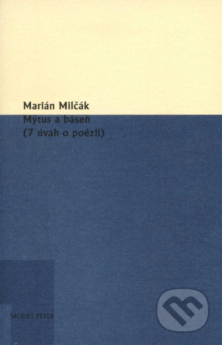 Kniha: Mýtus a báseň (Marián Milčák). Modrý Peter, 2010 Kniha: Mýtus a báseň (Marián Milčák). Modrý Peter, 2010