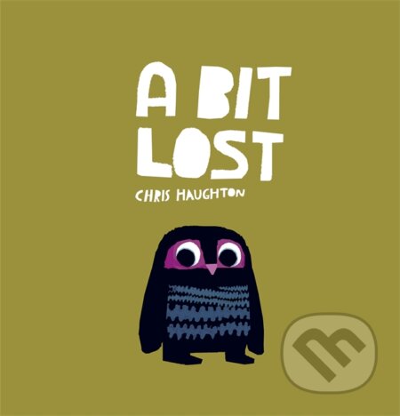 Kniha: A Bit Lost (Chris Haughton). Walker books, 2013 Kniha: A Bit Lost (Chris Haughton). Walker books, 2013