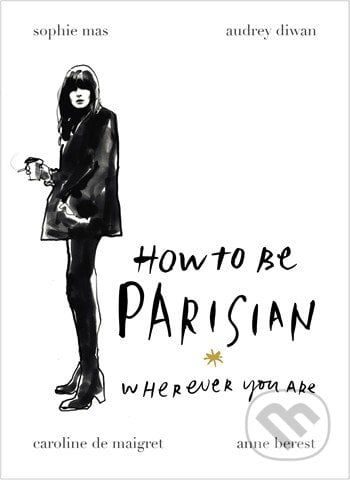 How to be Parisian - Anne Berest, Ebury, 2014