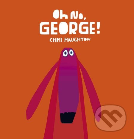 Kniha: Oh No, George! (Chris Haughton). Walker books, 2014 Kniha: Oh No, George! (Chris Haughton). Walker books, 2014