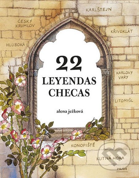 Kniha: 22 leyendas checas / 22 českých legend (Alena Ježková). Práh, 2011 Kniha: 22 leyendas checas / 22 českých legend (Alena Ježková). Práh, 2011