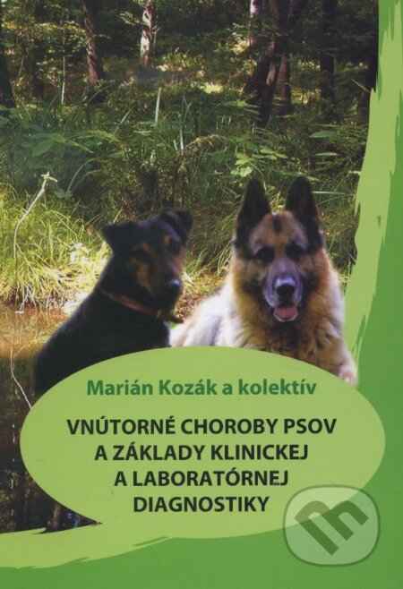 Vnútorné choroby psov a základy klinickej a laboratórnej diagnostiky - Marián Kozák a kolektív, Univerzita veterinárneho lekárstva v Košiciach, 2015