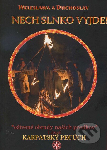 Kniha: Nech slnko vyjde! (Weleslawa a Duchoslav). Karpatský pecúch, 2015 Kniha: Nech slnko vyjde! (Weleslawa a Duchoslav). Karpatský pecúch, 2015