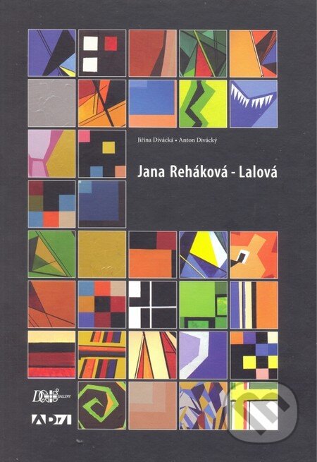 Kniha: Jana Reháková - Lalová (Anton Divácký a Jiřina Divácká). D plus gallery, 2015 Kniha: Jana Reháková - Lalová (Anton Divácký a Jiřina Divácká). D plus gallery, 2015