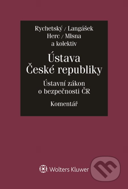 E-kniha: Ústava České republiky. Zákon o bezpečnosti České republiky. Komentář (Pavel Rychetský, Petr Mlsna, Tomáš Herc a Tomáš Langášek). Wolters Kluwer, 2015 E-kniha: Ústava České republiky. Zákon o bezpečnosti České republiky. Komentář (Pavel Rychetský, Petr Mlsna, Tomáš Herc a Tomáš Langášek). Wolters Kluwer, 2015