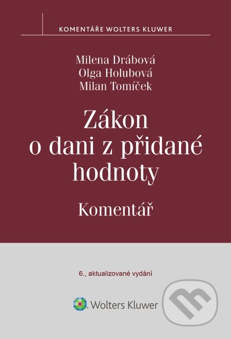 E-kniha: Zákon o dani z přidané hodnoty. Komentář (Milan Tomíček, Milena Drábová a Olga Holubová). Wolters Kluwer, 2015 E-kniha: Zákon o dani z přidané hodnoty. Komentář (Milan Tomíček, Milena Drábová a Olga Holubová). Wolters Kluwer, 2015
