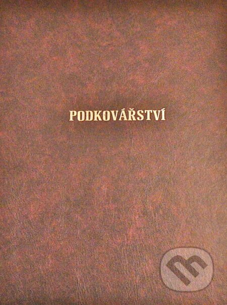 Kniha: Podkovářství (Jindřich Vinčálek a kolektív). Podkovářská škola s.r.o., 2015 Kniha: Podkovářství (Jindřich Vinčálek a kolektív). Podkovářská škola s.r.o., 2015