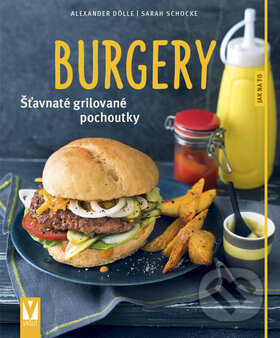 Kniha: Burgery (Alexander Dölle a Sarah Schocke). Vašut, 2015 Kniha: Burgery (Alexander Dölle a Sarah Schocke). Vašut, 2015