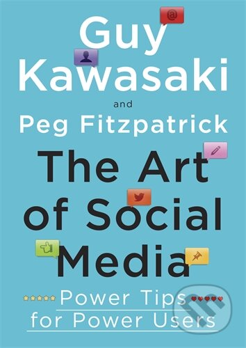 Kniha: The Art of Social Media (Guy Kawasaki a Peg Fitzpatrick). Penguin Books, 2014 Kniha: The Art of Social Media (Guy Kawasaki a Peg Fitzpatrick). Penguin Books, 2014