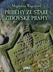 Kniha: Příběhy ze staré židovské Prahy (Magdalena Wagnerová). Plot, 2015 Kniha: Příběhy ze staré židovské Prahy (Magdalena Wagnerová). Plot, 2015