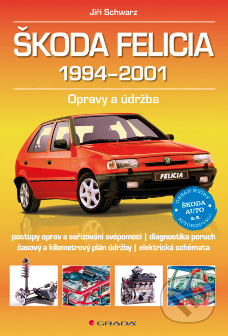 E-kniha: Škoda Felicia 1994-2001 (Jiří Schwarz). Grada, 2015 E-kniha: Škoda Felicia 1994-2001 (Jiří Schwarz). Grada, 2015