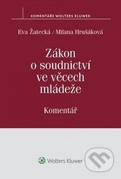 Kniha: Zákon o soudnictví ve věcech mládeže (Eva Žatecká a Milana Hrušáková). Wolters Kluwer ČR, 2015 Kniha: Zákon o soudnictví ve věcech mládeže (Eva Žatecká a Milana Hrušáková). Wolters Kluwer ČR, 2015