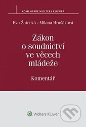 Zákon o soudnictví ve věcech mládeže - Eva Žatecká, Milana Hrušáková, Wolters Kluwer ČR, 2015