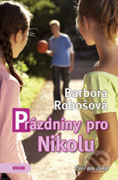 Kniha: Prázdniny pro Nikolu (Barbora Robošová). Víkend, 2015 Kniha: Prázdniny pro Nikolu (Barbora Robošová). Víkend, 2015