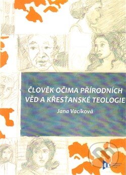 Kniha: Člověk očima přírodních věd a křesťanské teologie (Jana Vacíková). Vydavatelství Západočeské univerzity, 2014 Kniha: Člověk očima přírodních věd a křesťanské teologie (Jana Vacíková). Vydavatelství Západočeské univerzity, 2014