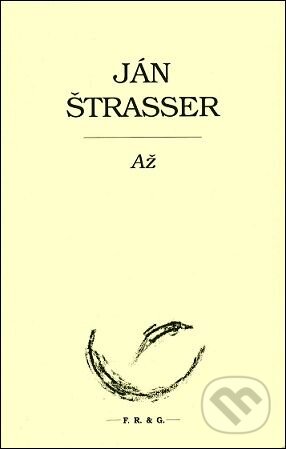 Kniha: Až (Ján Štraser). F. R. & G., 2015 Kniha: Až (Ján Štraser). F. R. & G., 2015